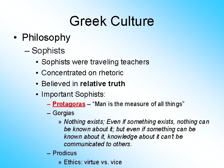 Greek Culture • Philosophy – Sophists • • Sophists were traveling teachers Concentrated on