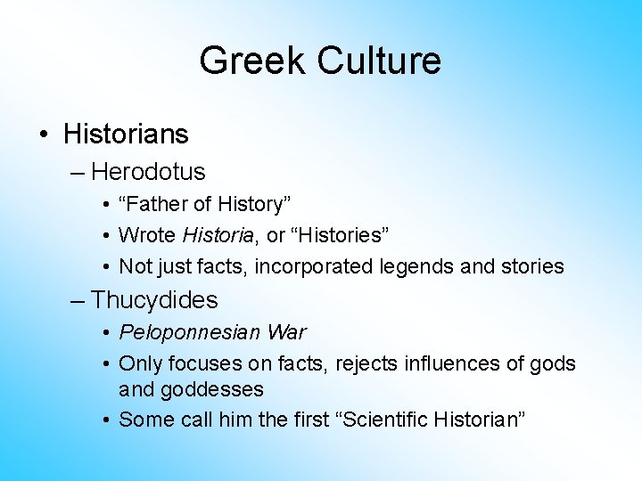 Greek Culture • Historians – Herodotus • “Father of History” • Wrote Historia, or