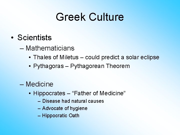 Greek Culture • Scientists – Mathematicians • Thales of Miletus – could predict a