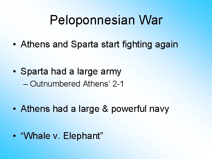 Peloponnesian War • Athens and Sparta start fighting again • Sparta had a large