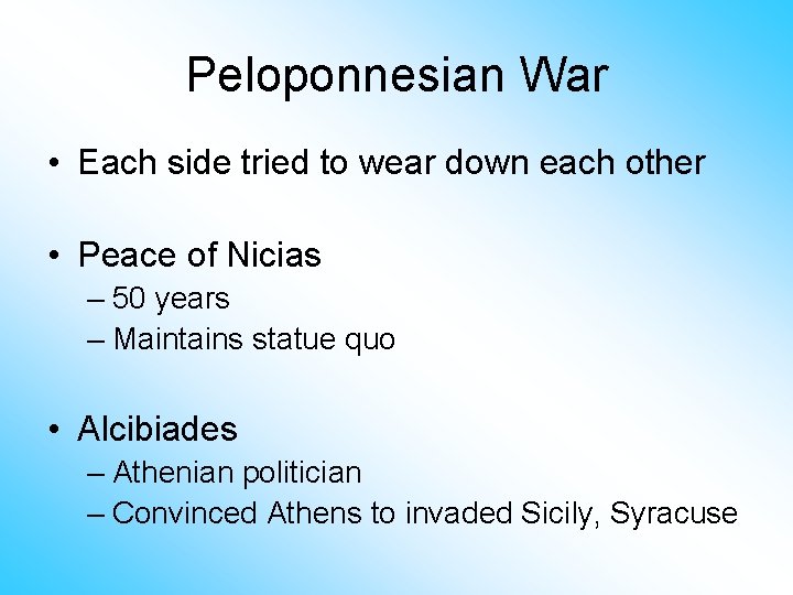 Peloponnesian War • Each side tried to wear down each other • Peace of