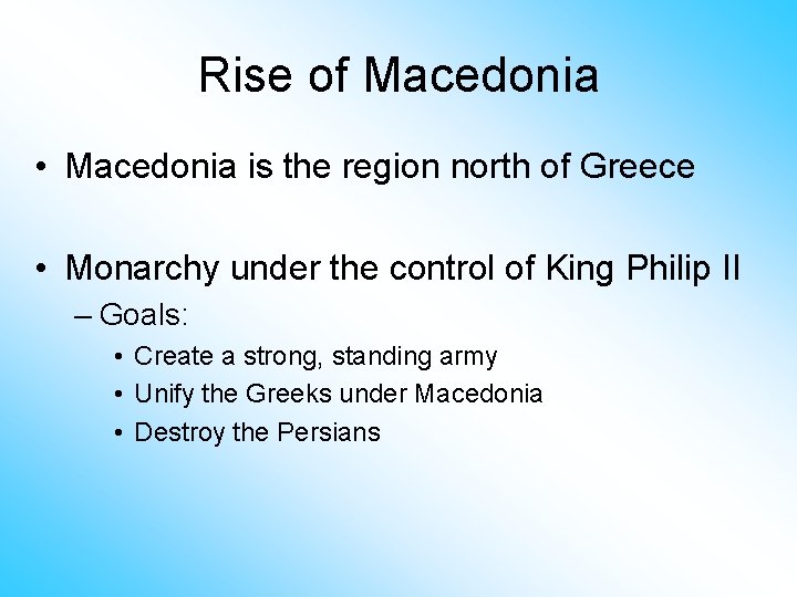 Rise of Macedonia • Macedonia is the region north of Greece • Monarchy under