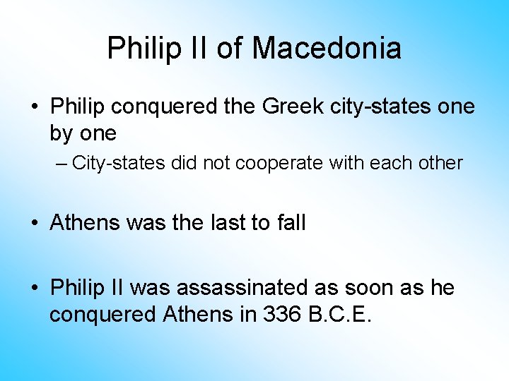 Philip II of Macedonia • Philip conquered the Greek city-states one by one –