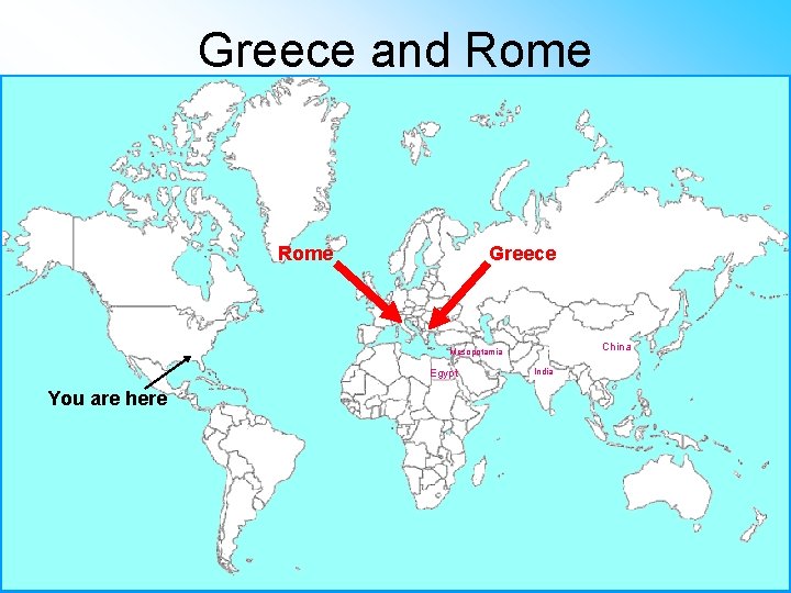 Greece and Rome Greece China Mesopotamia Egypt You are here India 