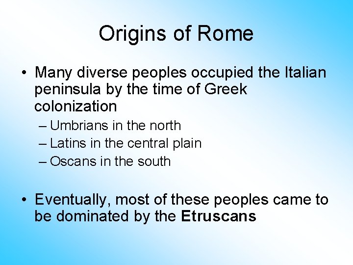 Origins of Rome • Many diverse peoples occupied the Italian peninsula by the time