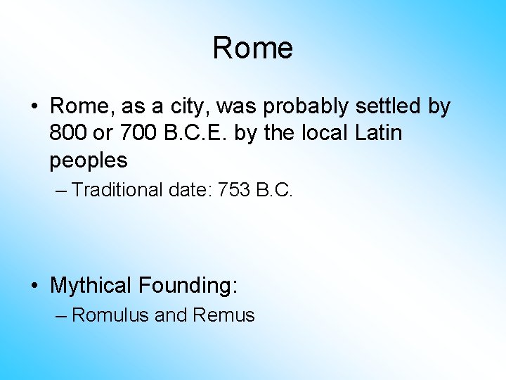 Rome • Rome, as a city, was probably settled by 800 or 700 B.