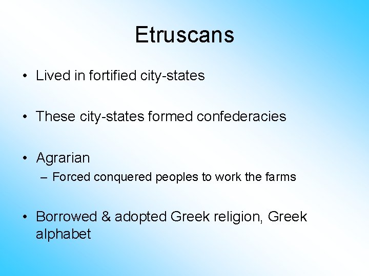 Etruscans • Lived in fortified city-states • These city-states formed confederacies • Agrarian –