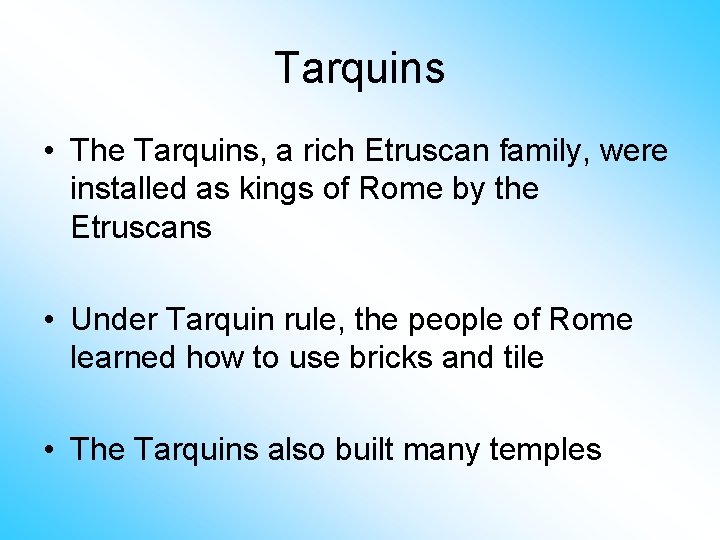 Tarquins • The Tarquins, a rich Etruscan family, were installed as kings of Rome