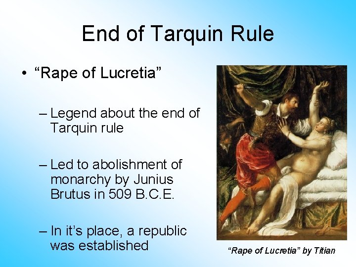 End of Tarquin Rule • “Rape of Lucretia” – Legend about the end of