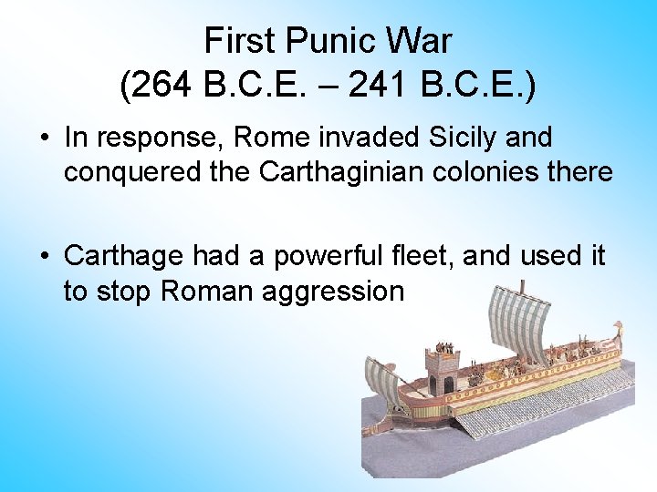 First Punic War (264 B. C. E. – 241 B. C. E. ) •