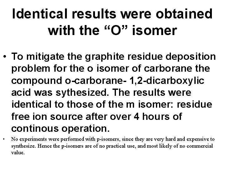 Identical results were obtained with the “O” isomer • To mitigate the graphite residue