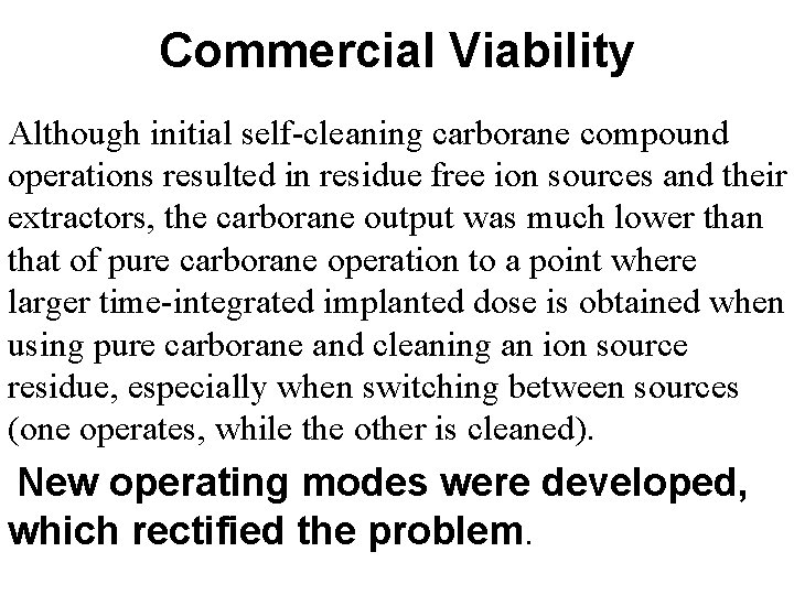 Commercial Viability Although initial self-cleaning carborane compound operations resulted in residue free ion sources