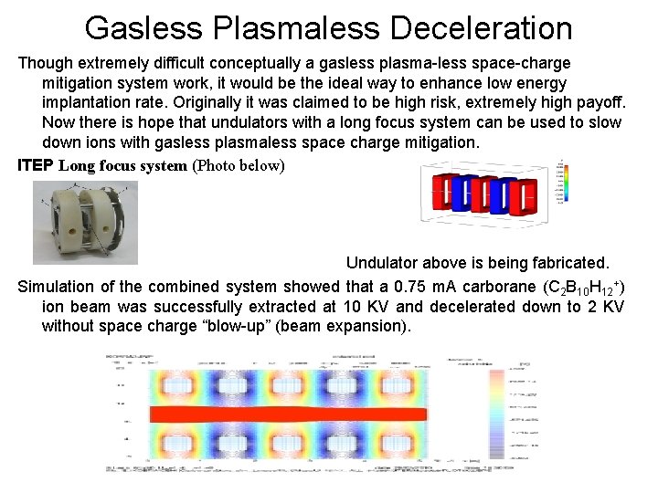 Gasless Plasmaless Deceleration Though extremely difficult conceptually a gasless plasma-less space-charge mitigation system work,