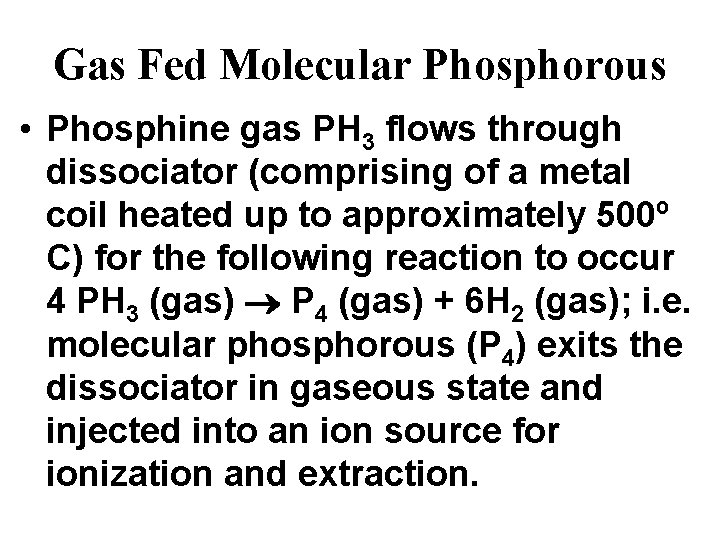 Gas Fed Molecular Phosphorous • Phosphine gas PH 3 flows through dissociator (comprising of