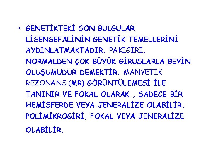  • GENETİKTEKİ SON BULGULAR LİSENSEFALİNİN GENETİK TEMELLERİNİ AYDINLATMAKTADIR. PAKİGİRİ, NORMALDEN ÇOK BÜYÜK GİRUSLARLA