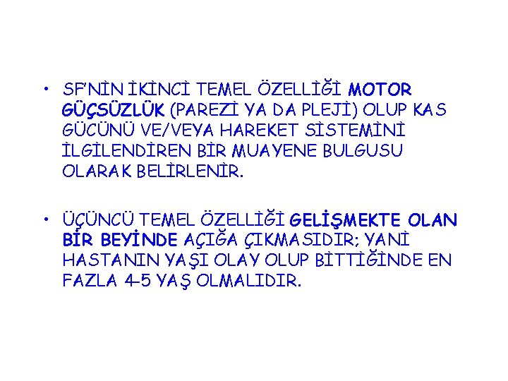  • SF’NİN İKİNCİ TEMEL ÖZELLİĞİ MOTOR GÜÇSÜZLÜK (PAREZİ YA DA PLEJİ) OLUP KAS