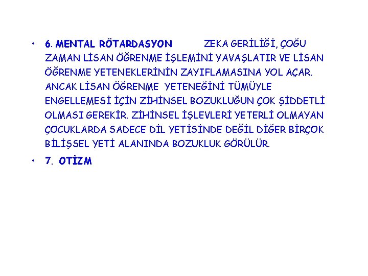  • 6. MENTAL RÖTARDASYON ZEKA GERİLİĞİ, ÇOĞU ZAMAN LİSAN ÖĞRENME İŞLEMİNİ YAVAŞLATIR VE