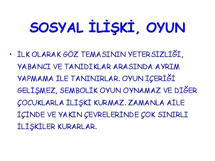 SOSYAL İLİŞKİ, OYUN • İLK OLARAK GÖZ TEMASININ YETERSİZLİĞİ, YABANCI VE TANIDIKLAR ARASINDA AYRIM