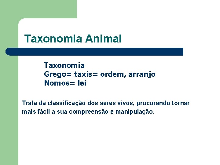 Taxonomia Animal Taxonomia Grego= taxis= ordem, arranjo Nomos= lei Trata da classificação dos seres