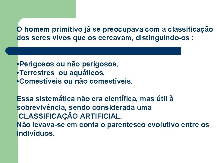 O homem primitivo já se preocupava com a classificação dos seres vivos que os