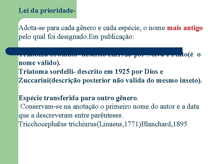 Lei da prioridade. Adota-se para cada gênero e cada espécie, o nome mais antigo