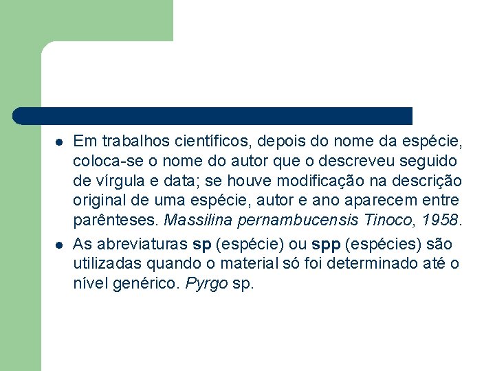 l l Em trabalhos científicos, depois do nome da espécie, coloca-se o nome do