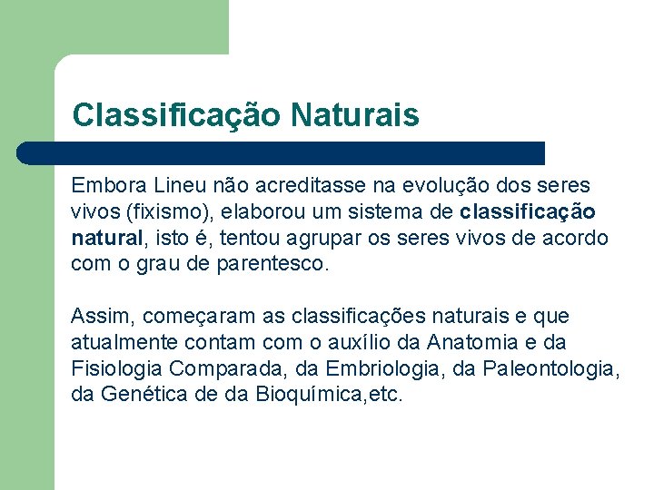 Classificação Naturais Embora Lineu não acreditasse na evolução dos seres vivos (fixismo), elaborou um