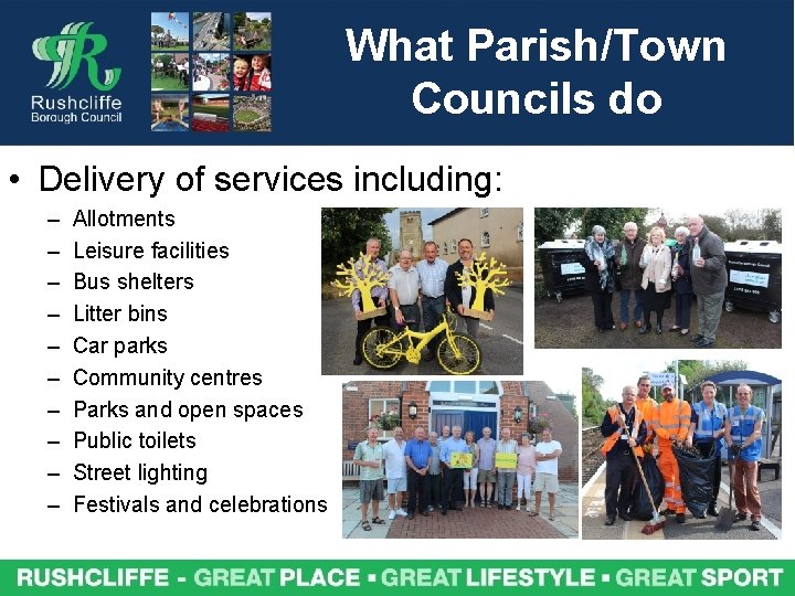 What Parish/Town Councils do • Delivery of services including: – – – – –