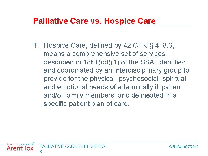 Palliative Care vs. Hospice Care 1. Hospice Care, defined by 42 CFR § 418.