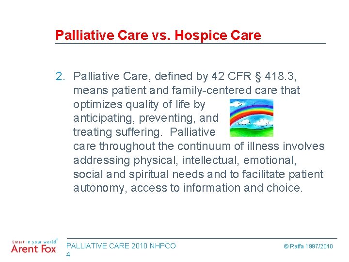 Palliative Care vs. Hospice Care 2. Palliative Care, defined by 42 CFR § 418.