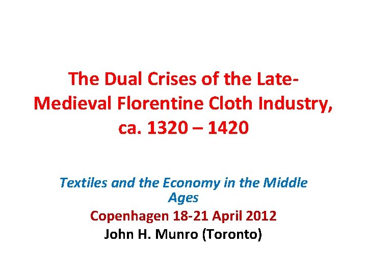 The Dual Crises of the Late. Medieval Florentine Cloth Industry, ca. 1320 – 1420