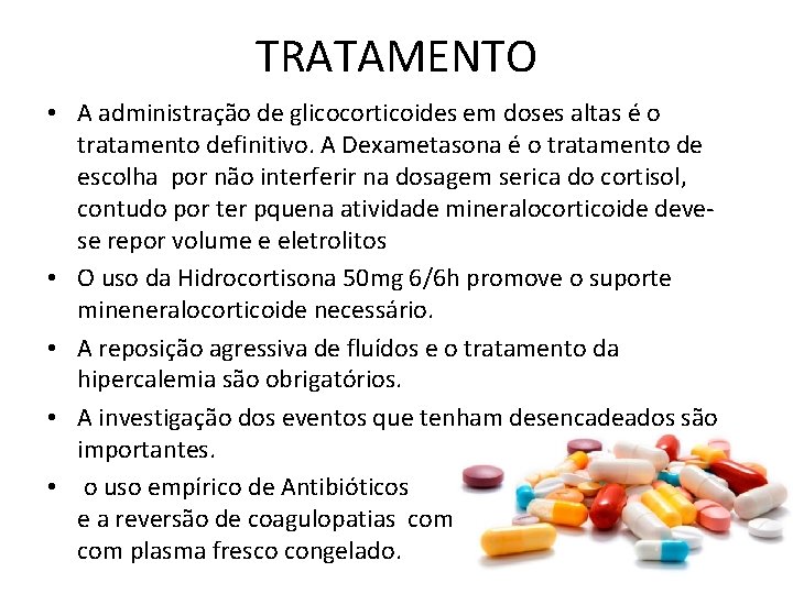 TRATAMENTO • A administração de glicocorticoides em doses altas é o tratamento definitivo. A