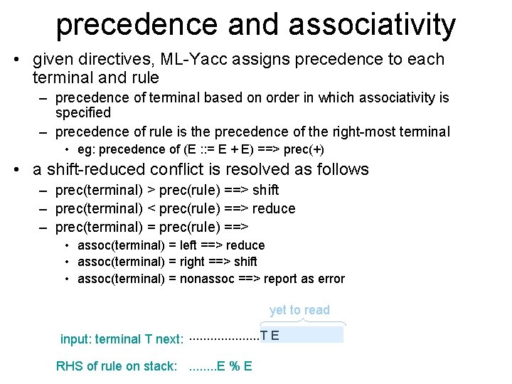 precedence and associativity • given directives, ML-Yacc assigns precedence to each terminal and rule