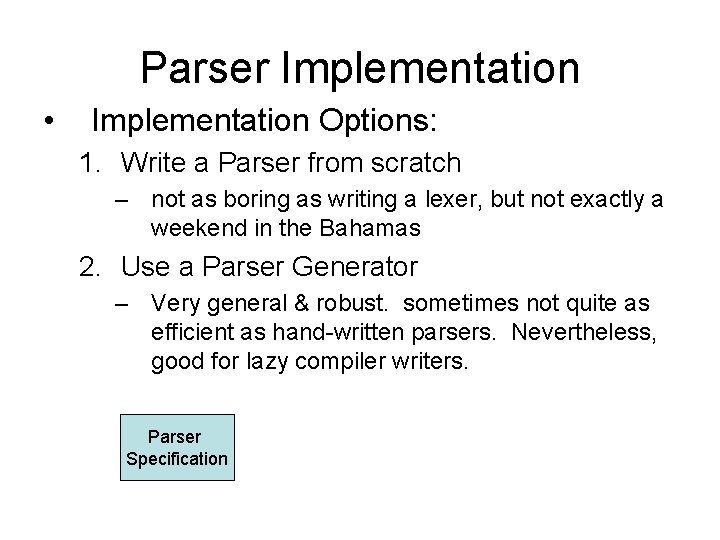 Parser Implementation • Implementation Options: 1. Write a Parser from scratch – not as