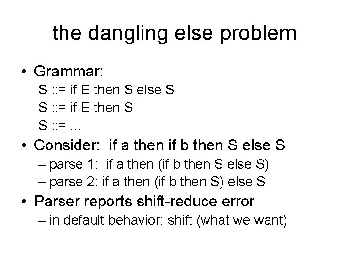 the dangling else problem • Grammar: S : : = if E then S