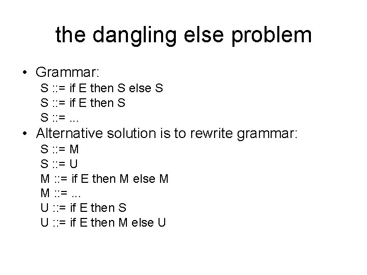 the dangling else problem • Grammar: S : : = if E then S