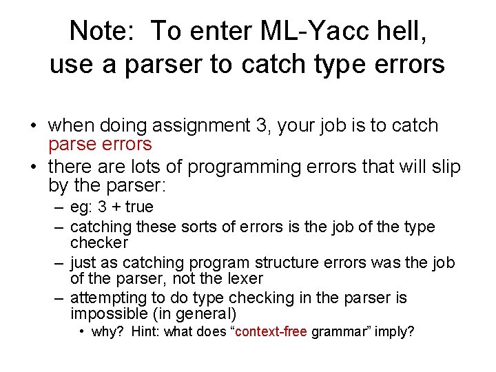 Note: To enter ML-Yacc hell, use a parser to catch type errors • when