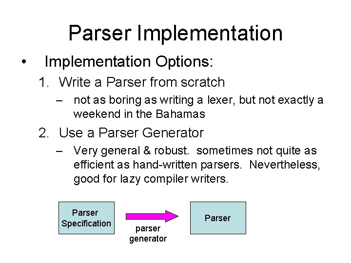 Parser Implementation • Implementation Options: 1. Write a Parser from scratch – not as