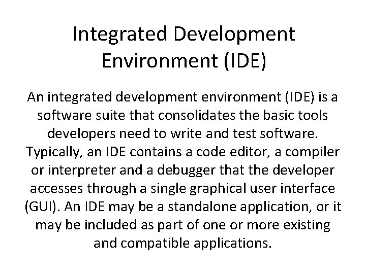 Integrated Development Environment (IDE) An integrated development environment (IDE) is a software suite that