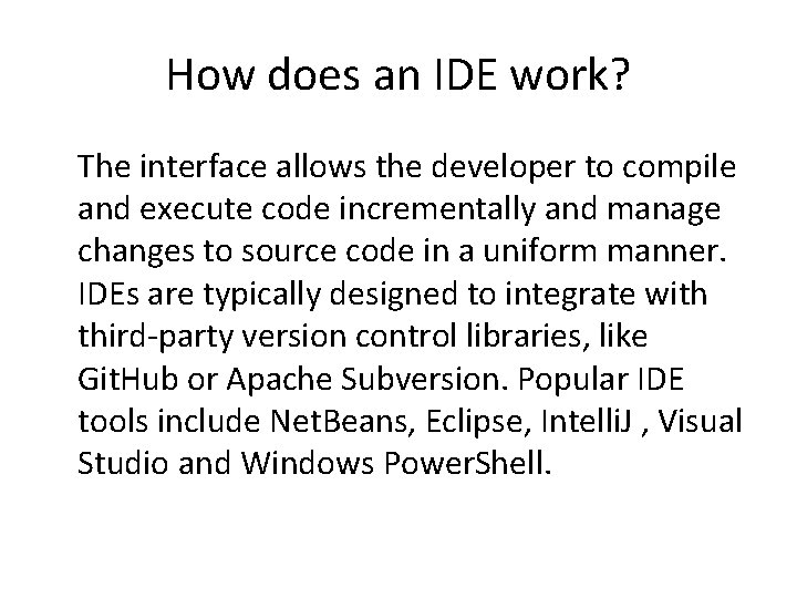 How does an IDE work? The interface allows the developer to compile and execute