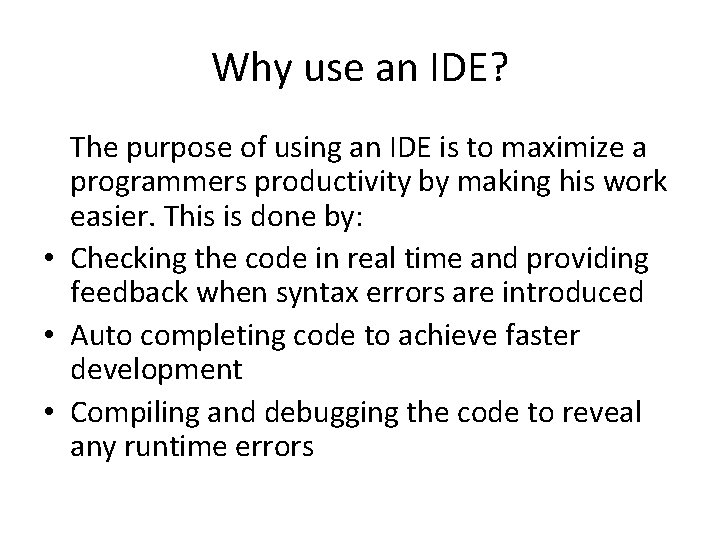 Why use an IDE? The purpose of using an IDE is to maximize a