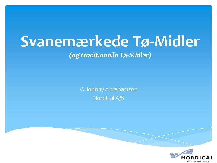 Svanemærkede Tø-Midler (og traditionelle Tø-Midler) V. Johnny Abrahamsen Nordical A/S 