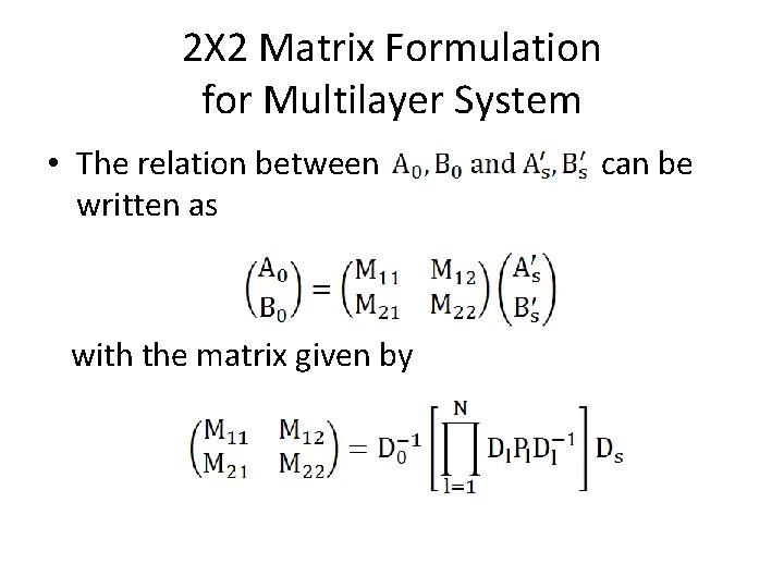 2Χ 2 Matrix Formulation for Multilayer System • The relation between written as with