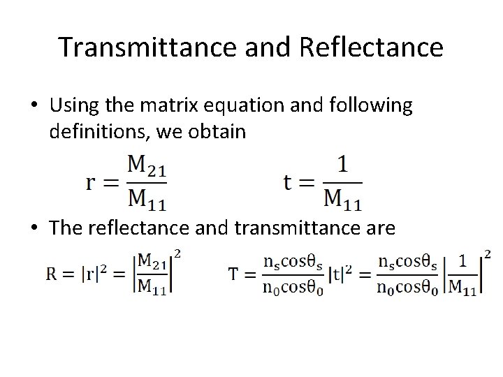 Transmittance and Reflectance • Using the matrix equation and following definitions, we obtain •