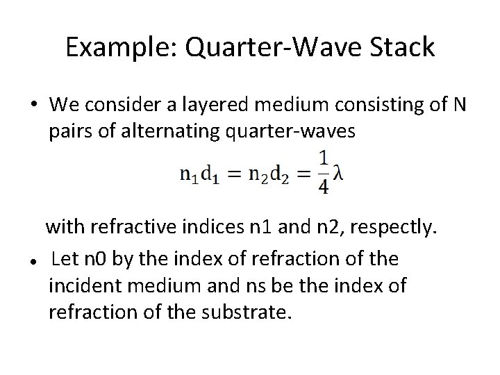 Example: Quarter-Wave Stack • We consider a layered medium consisting of N pairs of