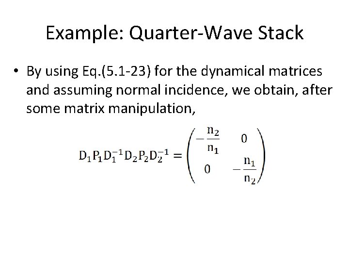 Example: Quarter-Wave Stack • By using Eq. (5. 1 -23) for the dynamical matrices
