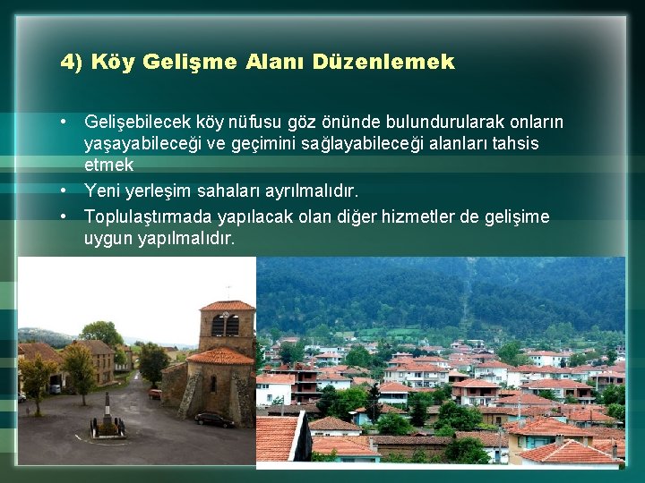 4) Köy Gelişme Alanı Düzenlemek • Gelişebilecek köy nüfusu göz önünde bulundurularak onların yaşayabileceği