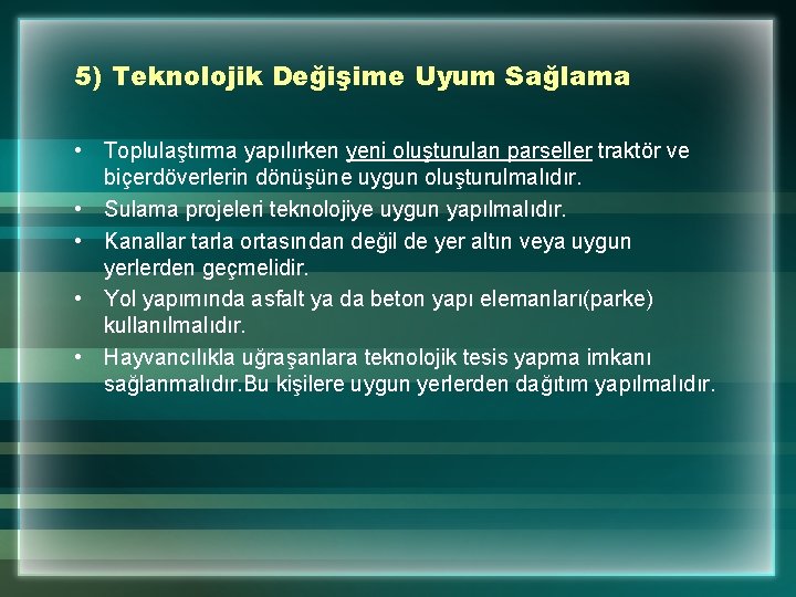 5) Teknolojik Değişime Uyum Sağlama • Toplulaştırma yapılırken yeni oluşturulan parseller traktör ve biçerdöverlerin