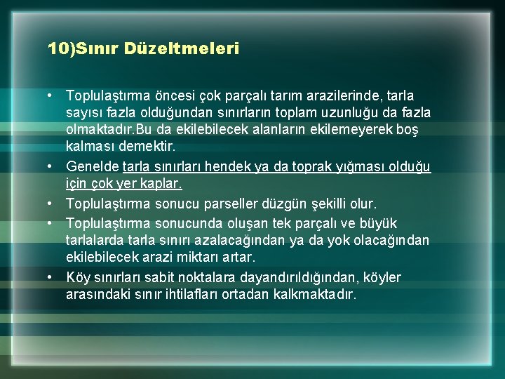 10)Sınır Düzeltmeleri • Toplulaştırma öncesi çok parçalı tarım arazilerinde, tarla sayısı fazla olduğundan sınırların