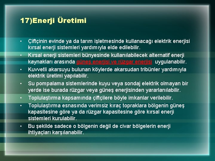 17)Enerji Üretimi • • Çiftçinin evinde ya da tarım işletmesinde kullanacağı elektrik enerjisi kırsal